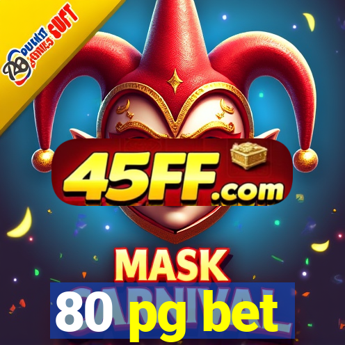 80 pg bet